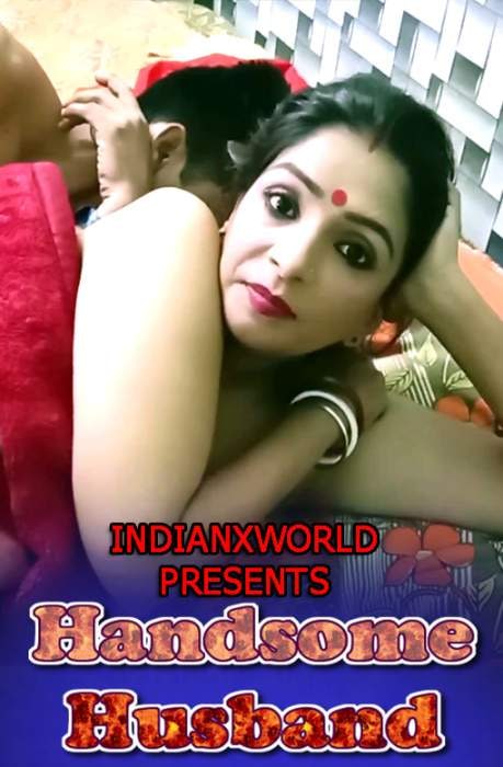 Handsome Husband (2022) UNRATED 720p HEVC HDRip IndianXworld Hindi Short Film x265 AAC [100MB]