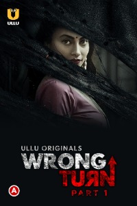 Wrong Turn (Part-1) (2022) Hindi Season 01 [Episodes 01-03 Added] | x264 WEB-DL | 1080p | 720p | 480p | Download ULLU Exclusive Series | Watch Online | GDrive | Direct Links