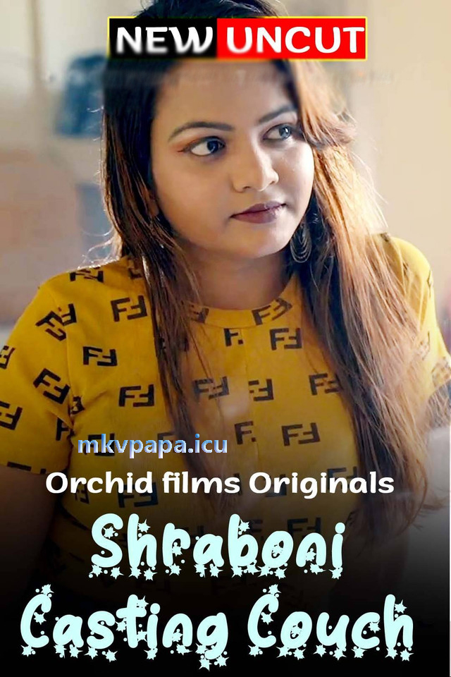 18+ Shraboni Casting Couch (2022) UNCUT Hindi Orchidfilms Short Film 720p Watch Online