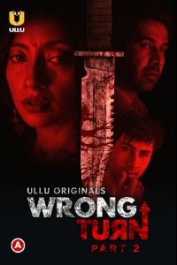 Wrong Turn (Part-2) (2022) Hindi Season 01 [Episodes 04-05 Added] | x264 WEB-DL | 1080p | 720p | 480p | Download ULLU Exclusive Series | Watch Online | GDrive | Direct Links