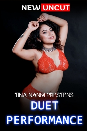 Duet Performance Part 1 Uncut (2022) Tina Nandy Hindi Hot Short Film | 720p WEB-DL | Download | Watch Online