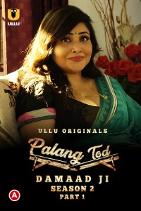 Palang Tod (Damaad Ji ) Part 01(2022) Hindi Season 02 [Episodes 01-02 Added] | x264 WEB-DL | 1080p | 720p | 480p | Download ULLU Exclusive Series | Watch Online | GDrive | Direct Links