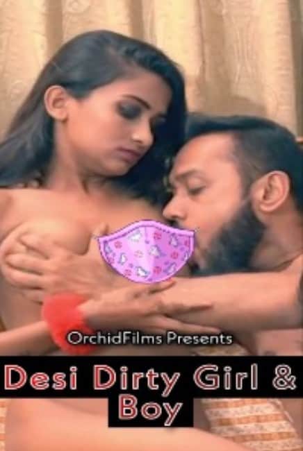 Desi Dirty Girl & Boy (2022) OrchidFilms Hindi Short Film Uncensored