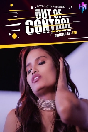 Out Of Control 2022 Hotty Notty Hindi Hot Short Film | 720p WEB-DL | Download | Watch Online