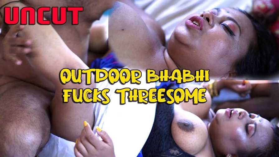 Outdoor Bhabhi Fucks Threesome 2022 Hot Short Film Xtramood