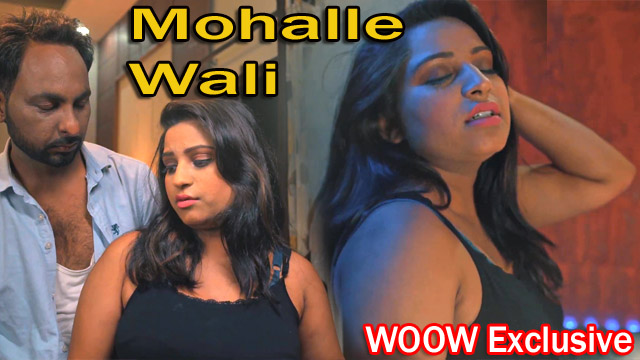 Mohalle Wali (2022) WooW Exclusive Hindi Hot Short Film