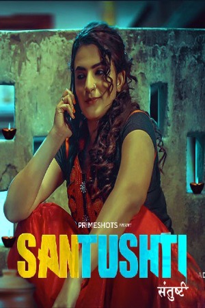 Santushti (2022) Hindi Season 01 [Episodes 01-02 Added] | x264 WEB-DL | 1080p | 720p | 480p | Download PrimeShots Exclusive Series | Watch Online | GDrive | Direct Links