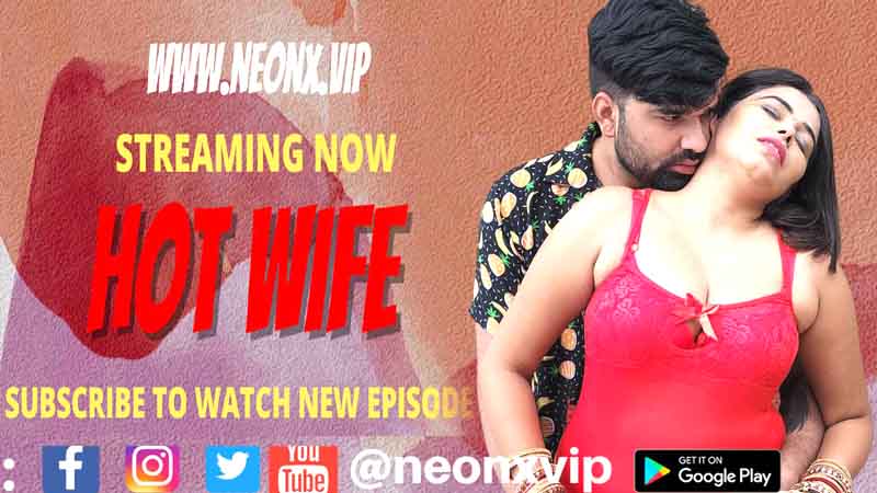 Hot Wife Uncut 2022 NeonX Originals Hindi Hot Short Film