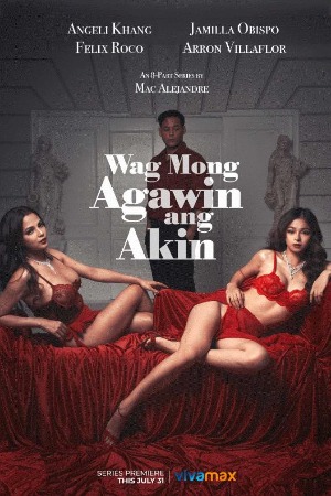 Wag Mong Agawin Ang Akin (2022) Filipino Season 01 [ NEW Episodes 06 Added] | x264 WEB-DL | 1080p | 720p | 480p | Download VivaMax Web Series | Watch Online | GDrive | Direct Links