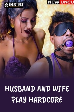 Husband And Wife Play Hardcore (2022) BindasTimes Hindi Short Film Uncensored