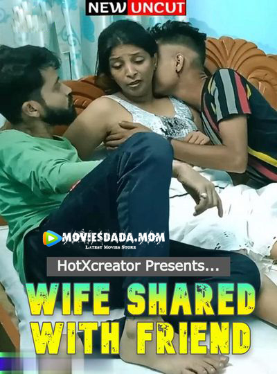 18+ Wife Shared With Friend (2022) HotXcreator Hindi Short Film 720p Watch Online