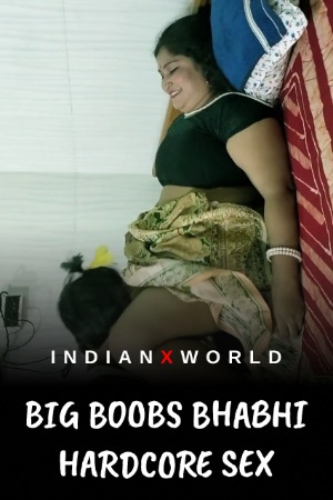 Big Boobs Bhabhi Hardcore Sex (2022) IndianXworld Hindi Short Film