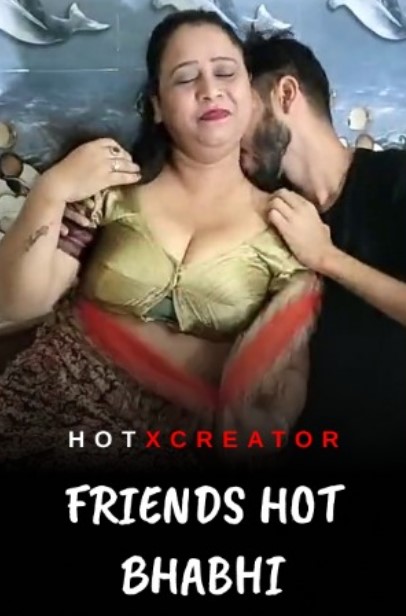 Friends Hot Bhabhi (2022) HotXcreator Hindi Short Film Uncensored