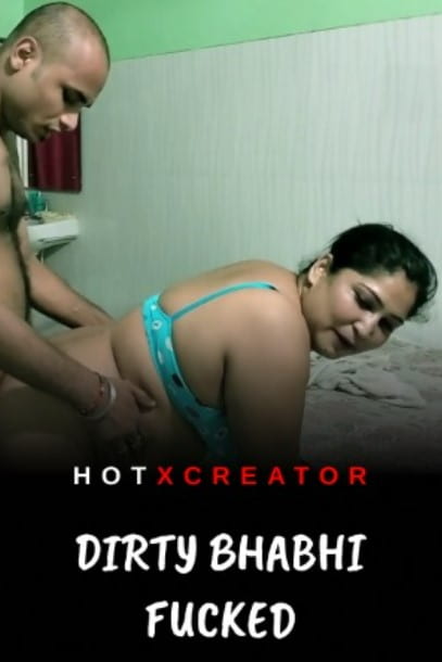 Dirty Bhabhi Fucked (2022) HotXcreator Hindi Short Film Uncensored